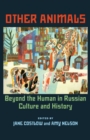 Image for Other Animals: Beyond the Human in Russian Culture and History