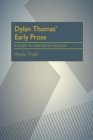 Image for Dylan Thomas&#39; Early Prose: A Study in Creative Mythology