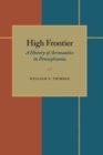 Image for High frontier: a history of aeronautics in Pennsylvania