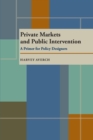 Image for Private Markets and Public Intervention: A Primer for Policy Designers