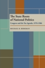 Image for The State Roots of National Politics: Congress and the Tax Agenda, 1978-1986