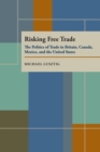 Image for Risking Free Trade: The Politics of Trade in Britain, Canada, Mexico and the United States