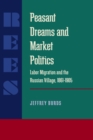 Image for Peasant Dreams and Market Politics: Labor Migration and the Russian Village, 1861-1905