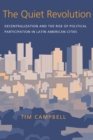 Image for The Quiet Revolution: Decentralization and the Rise of Political Participation in Latin American Cities