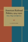 Image for American Railroad Politics, 1914?1920: Rates, Wages and Efficiency