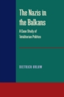 Image for The Nazis in the Balkans: A Case Study of Totalitarian Politics