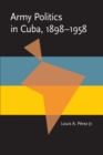 Image for Army Politics in Cuba, 1898-1958