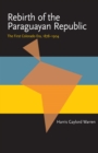 Image for Rebirth of the Paraguayan Republic: The First Colorado Era, 1878-1904