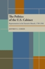 Image for The Politics of the U.S. Cabinet: Representation in the Executive Branch, 1789-1984
