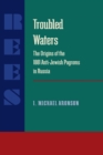 Image for Troubled Waters : Origins of the 1881 Anti-Jewish Pogroms in Russia: Origins of the 1881 Anti-Jewish Pogroms in Russia