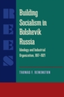 Image for Building Socialism in Bolshevik Russia : Ideology and Industrial Organization, 1917-1921: Ideology and Industrial Organization, 1917-1921