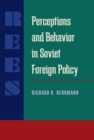 Image for Perceptions and Behavior in Soviet Foreign Policy