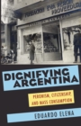 Image for Dignifying Argentina: Peronism, Citizenship, and Mass Consumption