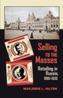 Image for Selling to the Masses: Retailing in Russia, 1880-1930