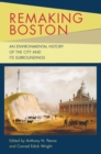 Image for Remaking Boston: An Environmental History of the City and Its Surroundings