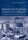 Image for Manufacturing a Socialist Modernity: Housing in Czechoslovakia, 1945-1960