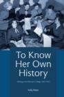 Image for To Know Her Own History: Writing at the Woman&#39;s College, 1943-1963