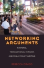 Image for Networking Arguments: Rhetoric, Transnational Feminism, and Public Policy Writing