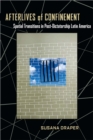 Image for Afterlives of Confinement: Spatial Transitions in Postdictatorship Latin America