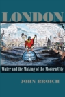 Image for London: Water and the Making of the Modern City