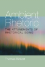 Image for Ambient Rhetoric: The Attunements of Rhetorical Being