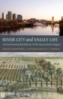 Image for River City and Valley Life: An Environmental History of the Sacramento Region