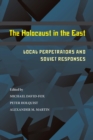 Image for Holocaust in the East: Local Perpetrators and Soviet Responses