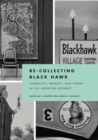Image for Re-collecting Black Hawk: Landscape, Memory, and Power in the American Midwest