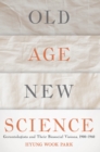 Image for Old Age, New Science: Gerontologists and Their Biosocial Visions, 1900-1960