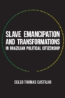 Image for Slave Emancipation and Transformations in Brazilian Political Citizenship