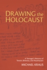 Image for Drawing the Holocaust: A Teenager&#39;s Memory of Terezin, Birkenau, and Mauthausen