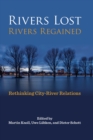 Image for Rivers Lost, Rivers Regained: Rethinking City-river Relations