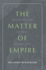 Image for Matter of Empire: Metaphysics and Mining in Colonial Peru