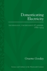 Image for Domesticating Electricity: Technology, Uncertainty and Gender, 1880-1914