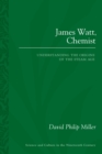 Image for James Watt, Chemist: Understanding the Origins of the Steam Age