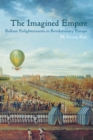 Image for Imagined Empire: Balloon Enlightenments in Revolutionary Europe