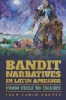 Image for Bandit Narratives in Latin America: From Villa to Chavez