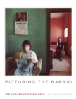 Image for Picturing the Barrio: Ten Chicano Photographers