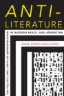 Image for Anti-Literature: The Politics and Limits of Representation in Modern Brazil and Argentina