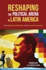 Image for Reshaping the Political Arena in Latin America: From Resisting Neoliberalism to the Second Incorporation