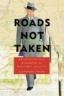 Image for Roads Not Taken: An Intellectual Biography of William C. Bullitt