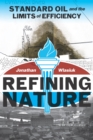 Image for Refining Nature: Standard Oil and the Limits of Efficiency