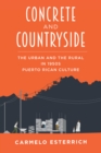Image for Concrete and Countryside: The Urban and the Rural in 1950s Puerto Rican Culture
