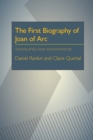 Image for The First Biography of Joan of Arc : Translated and Annotated by Daniel Rankin and Claire Quintal