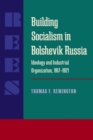 Image for Building Socialism in Bolshevik Russia : Ideology and Industrial Organization, 1917-1921
