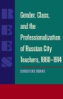Image for Gender, Class, and the Professionalization of Russian City Teachers, 1860-1914