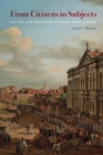 Image for From Citizens to Subjects: City, State, and the Enlightenment in Poland, Ukraine, and Belarus