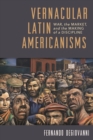Image for Vernacular Latin Americanisms: War, the Market, and the Making of a Discipline