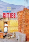 Image for Improvised Cities: Architecture, Urbanization, and Innovation in Peru