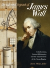 Image for Life and Legend of James Watt: Collaboration, Natural Philosophy, and the Improvement of the Steam Engine